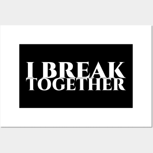 I break together Posters and Art